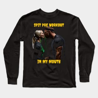 Spit pre workout in my mouth Long Sleeve T-Shirt